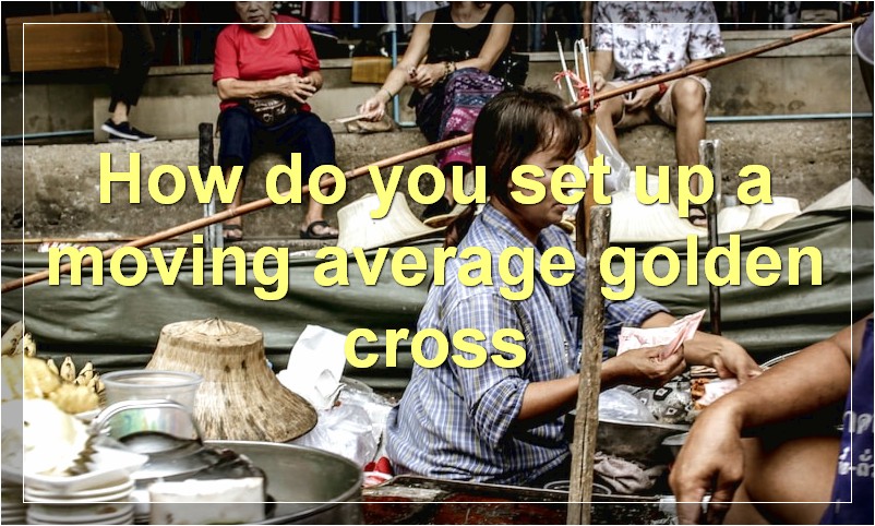 How do you set up a moving average golden cross