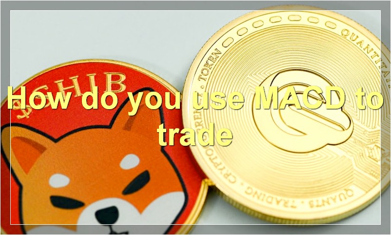 How do you use MACD to trade