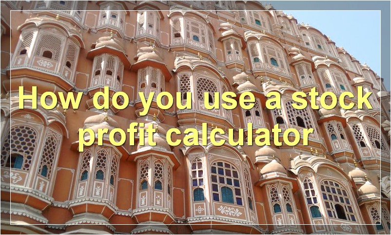 How do you use a stock profit calculator