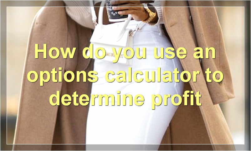How do you use an options calculator to determine profit