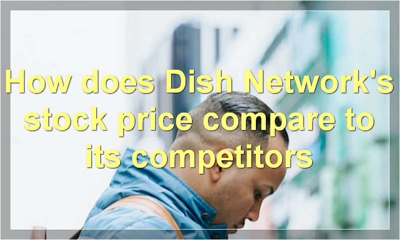 How does Dish Network's stock price compare to its competitors