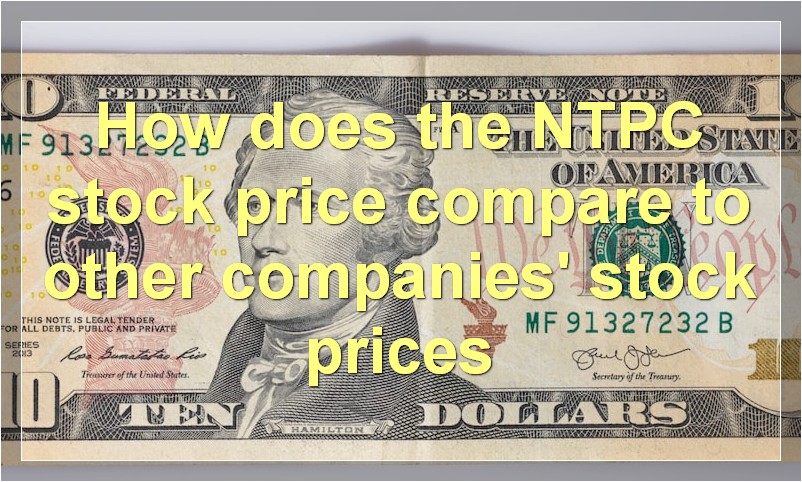 How does the NTPC stock price compare to other companies' stock prices