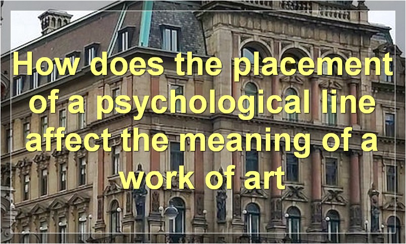 How does the placement of a psychological line affect the meaning of a work of art