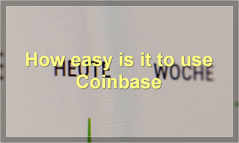 How easy is it to use Coinbase