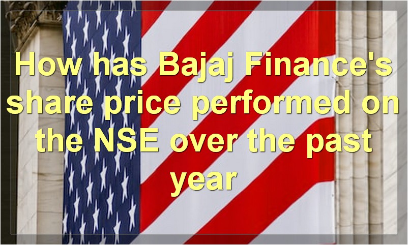 How has Bajaj Finance's share price performed on the NSE over the past year