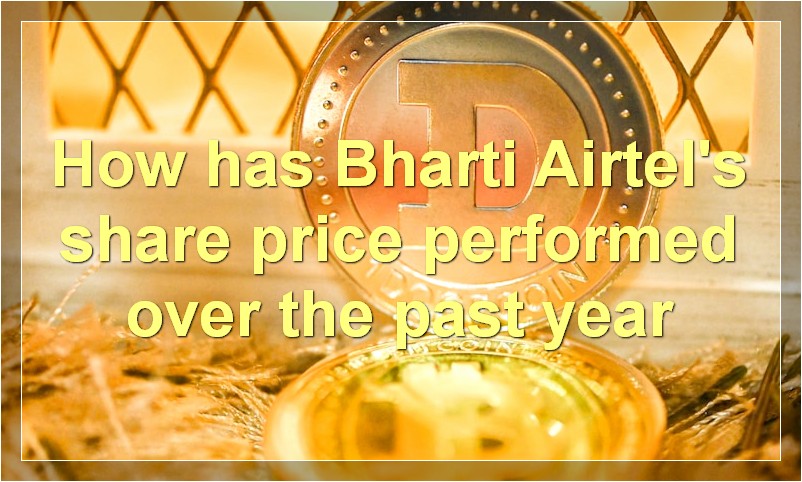 How has Bharti Airtel's share price performed over the past year