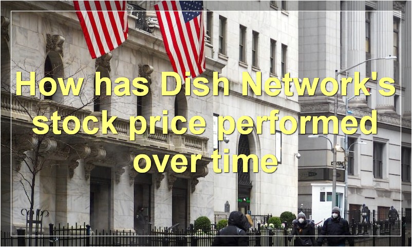 How has Dish Network's stock price performed over time