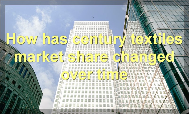 How has century textiles market share changed over time