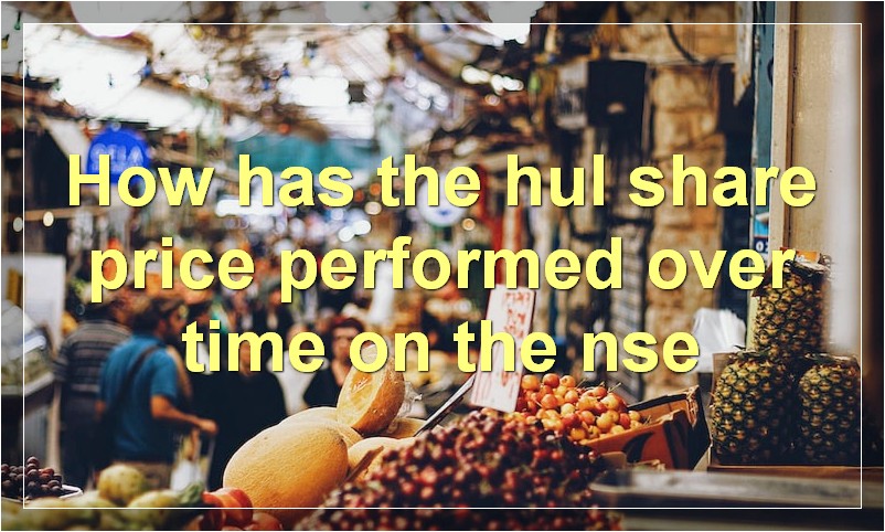 How has the hul share price performed over time on the nse