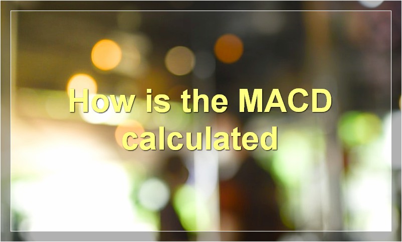 How is the MACD calculated