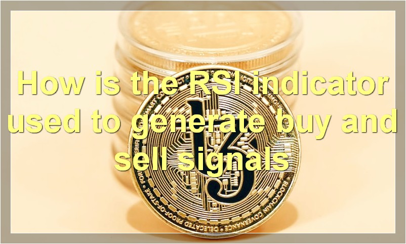 How is the RSI indicator used to generate buy and sell signals