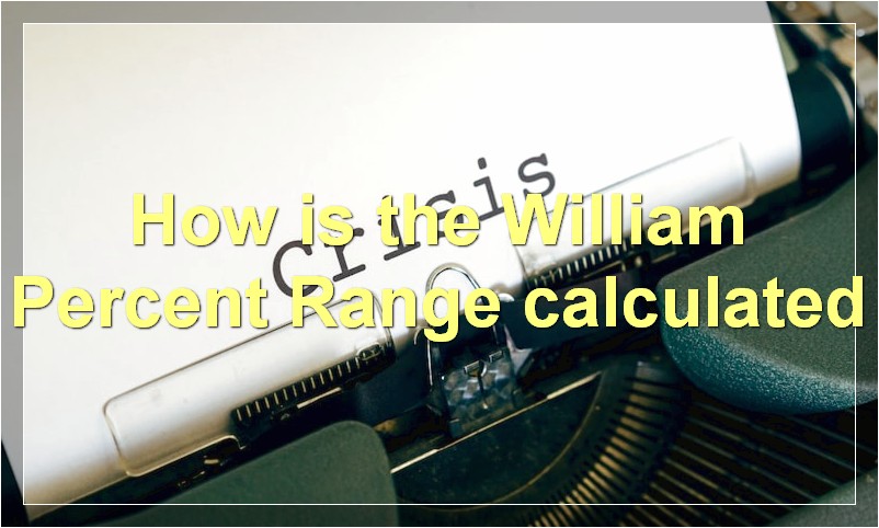 How is the William Percent Range calculated
