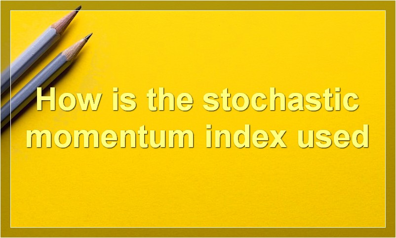 How is the stochastic momentum index used