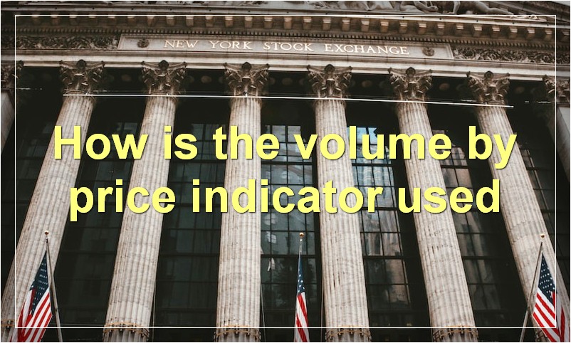How is the volume by price indicator used
