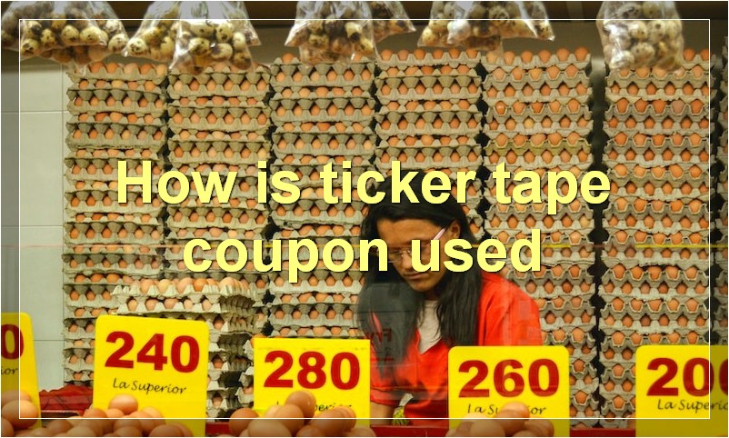 How is ticker tape coupon used