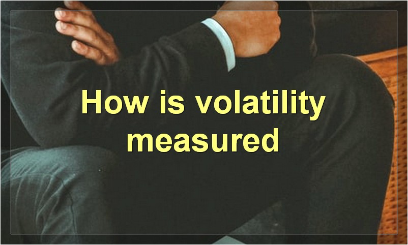 How is volatility measured