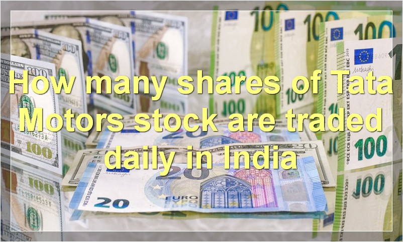How many shares of Tata Motors stock are traded daily in India