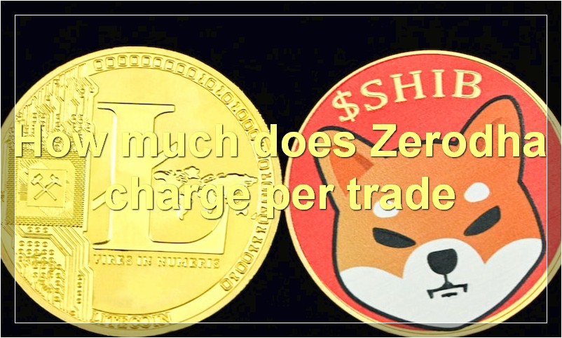 How much does Zerodha charge per trade