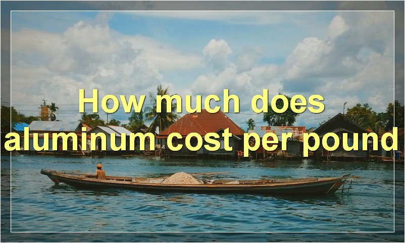 How much does aluminum cost per pound