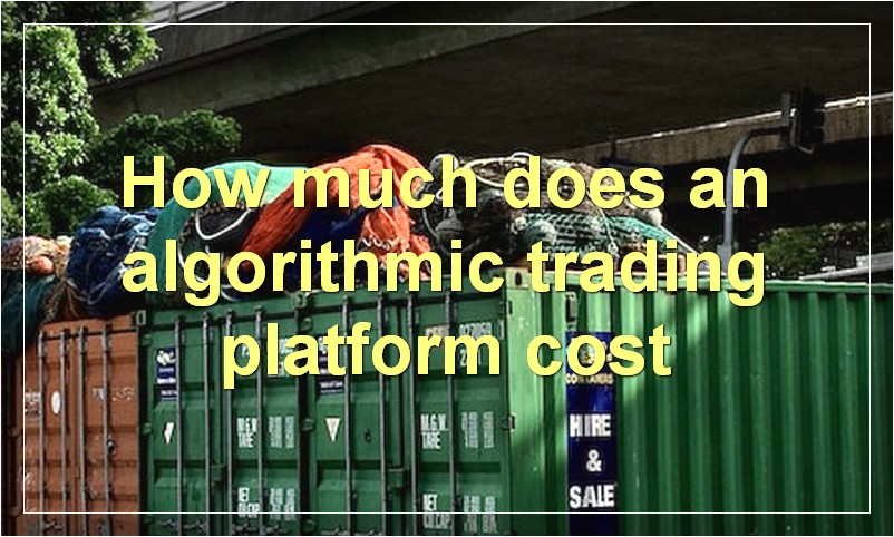 How much does an algorithmic trading platform cost