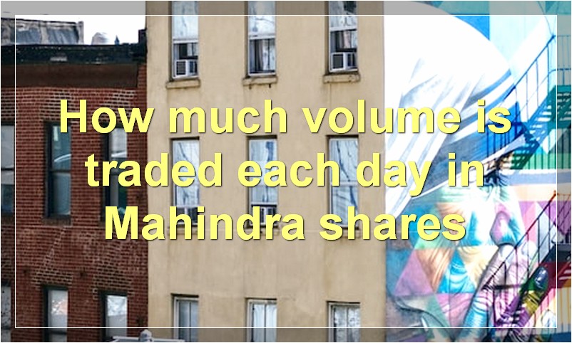 How much volume is traded each day in Mahindra shares