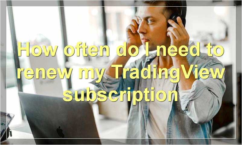 How often do I need to renew my TradingView subscription