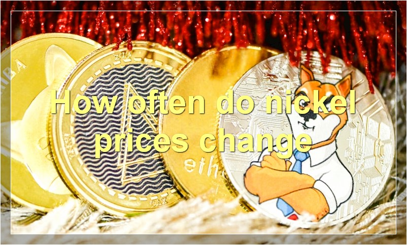 How often do nickel prices change
