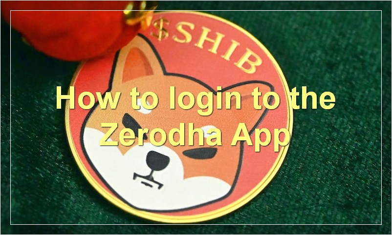 How to login to the Zerodha App