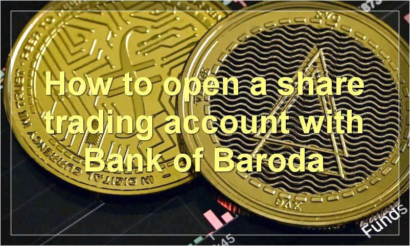 How to open a share trading account with Bank of Baroda