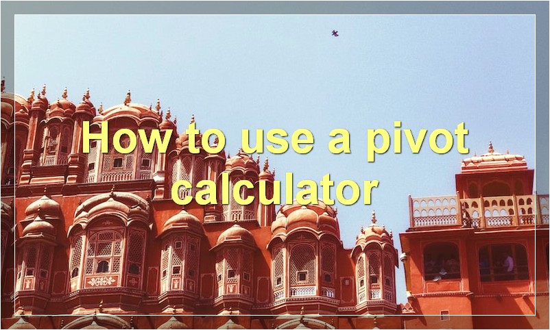How to use a pivot calculator