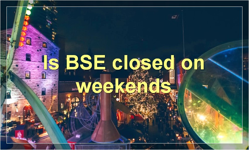 Is BSE closed on weekends