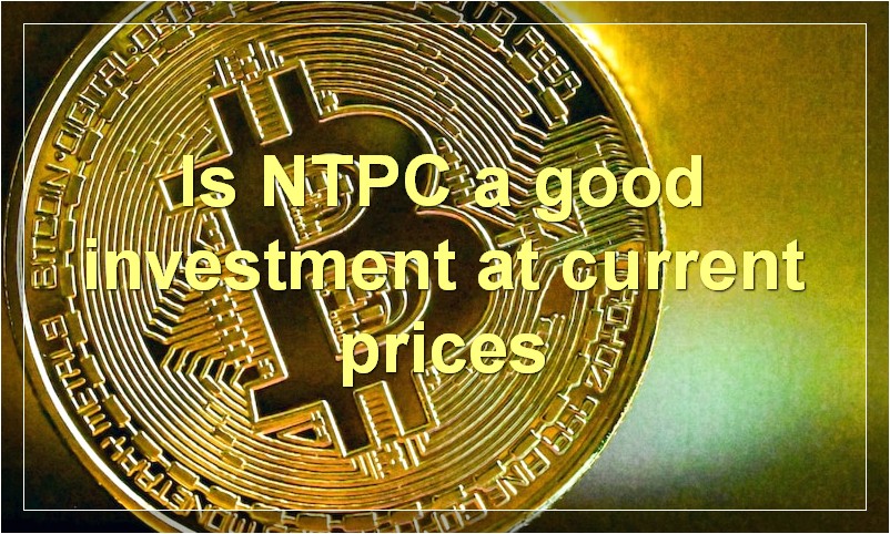 Is NTPC a good investment at current prices
