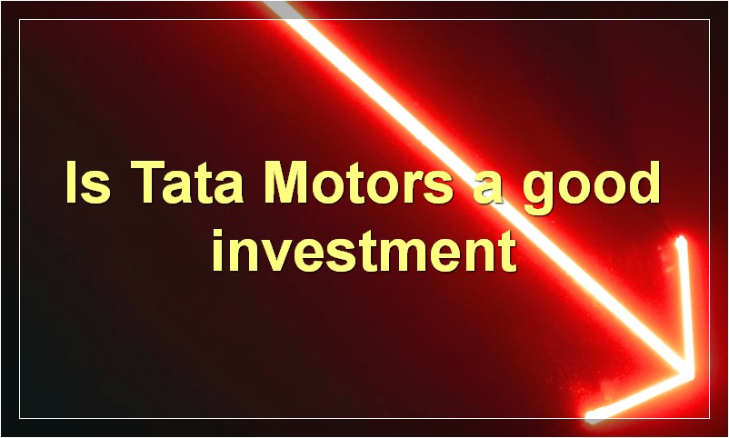Is Tata Motors a good investment