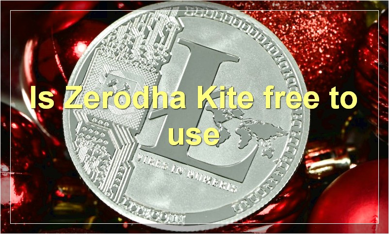Is Zerodha Kite free to use