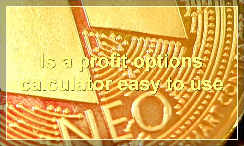 Is a profit options calculator easy to use
