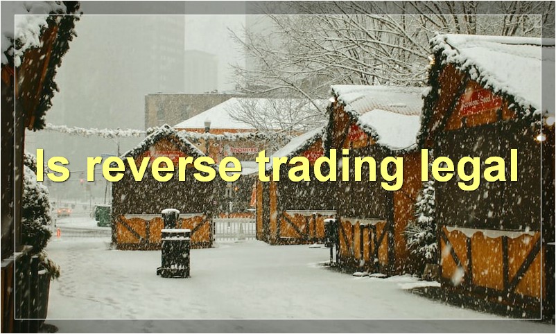 Is reverse trading legal
