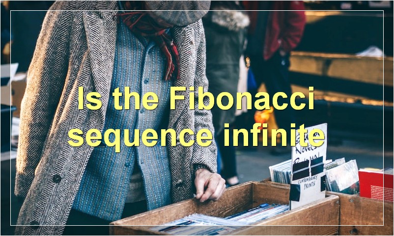 Is the Fibonacci sequence infinite
