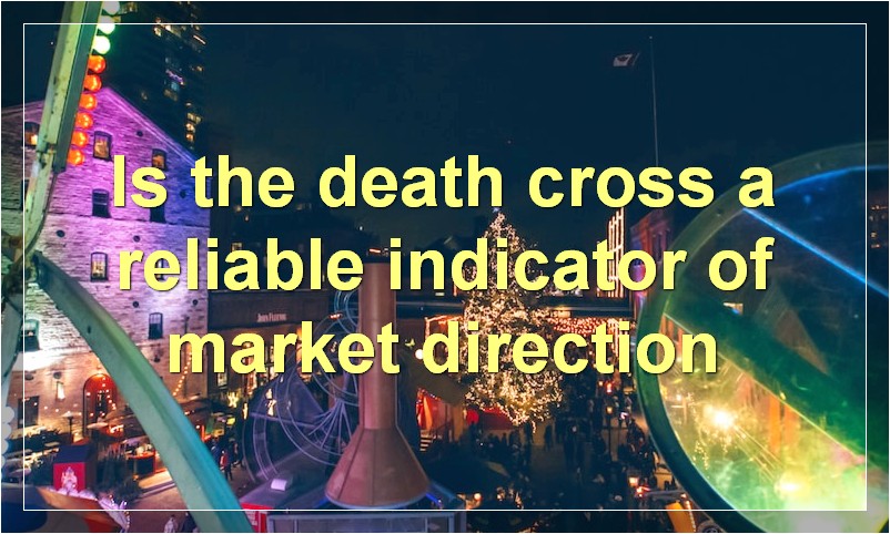 Is the death cross a reliable indicator of market direction