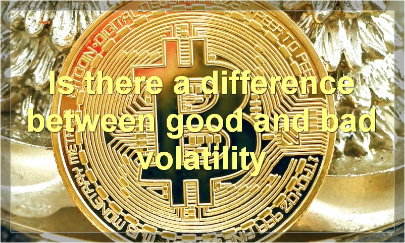 Is there a difference between good and bad volatility