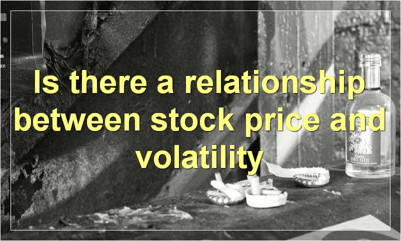 Is there a relationship between stock price and volatility