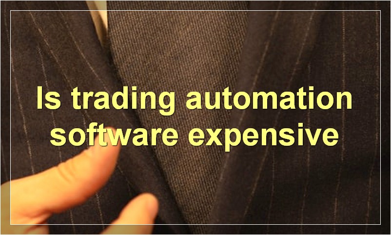 Is trading automation software expensive