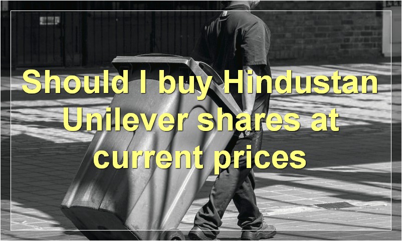 Should I buy Hindustan Unilever shares at current prices