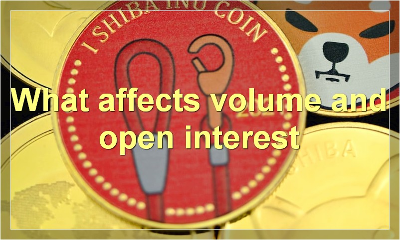 What affects volume and open interest