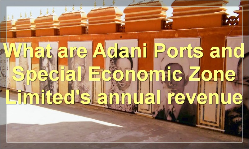 What are Adani Ports and Special Economic Zone Limited's annual revenue