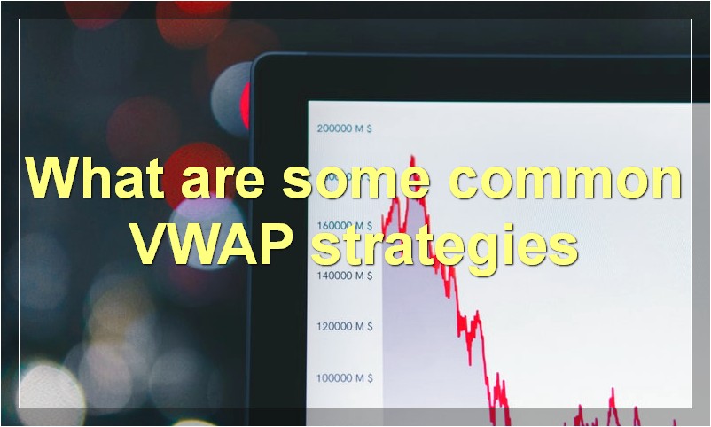 What are some common VWAP strategies
