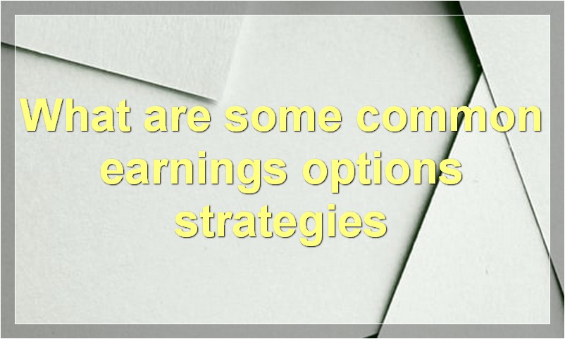 What are some common earnings options strategies