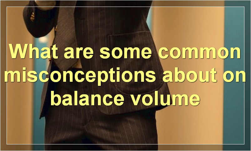 What are some common misconceptions about on balance volume
