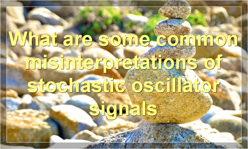 What are some common misinterpretations of stochastic oscillator signals