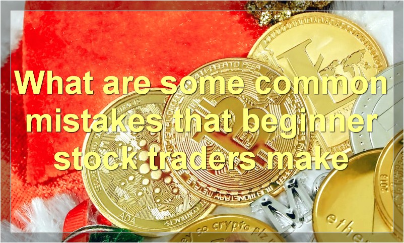 What are some common mistakes that beginner stock traders make