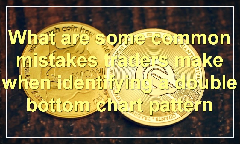 What are some common mistakes traders make when identifying a double bottom chart pattern